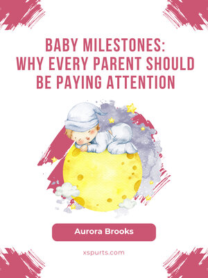 cover image of Baby Milestones- Why Every Parent Should Be Paying Attention